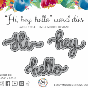 Emily Moore Designs Dies Hi, Hey, Hello Large
