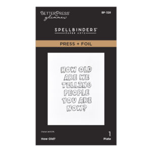 Spellbinders How Old? Press + Foil Plate